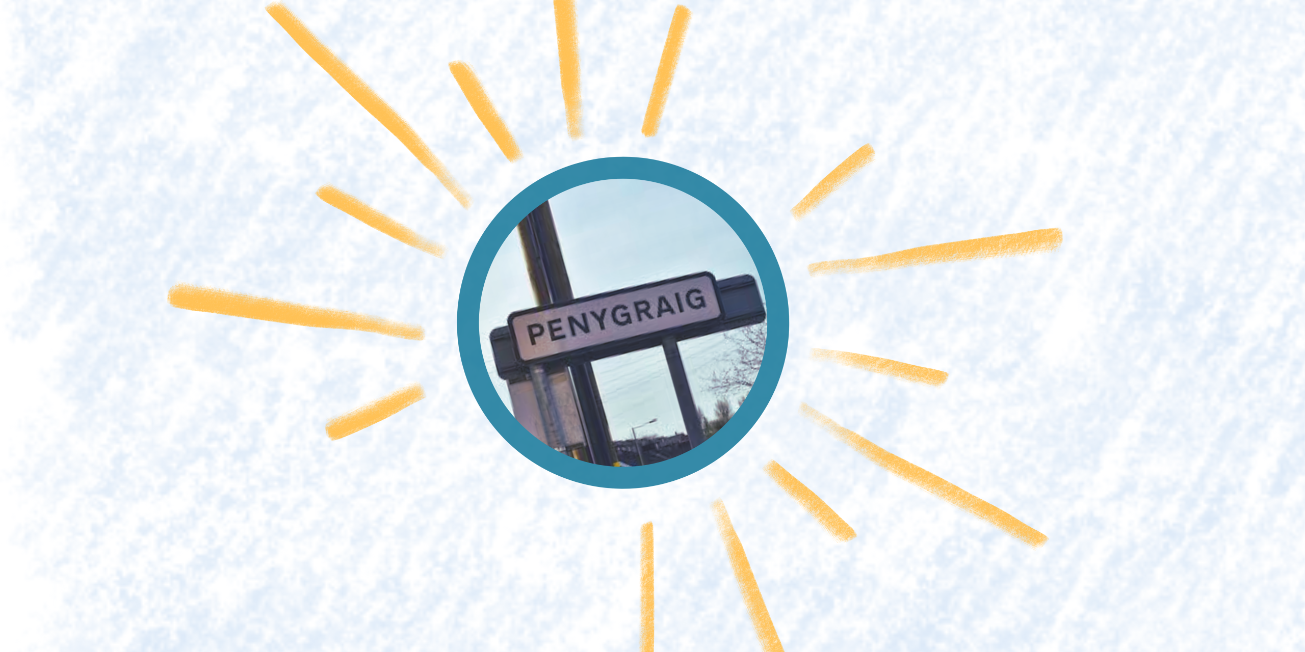 Trivallis Housing Landlord Wales A circular photo of a street sign reading "PENYGRAIG," surrounded by hand-drawn yellow rays on a light blue, textured background.